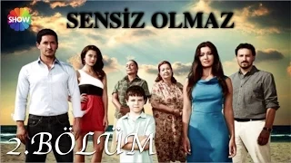 Sensiz Olmaz 2.Bölüm