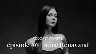 [PODCAST] Work(s) #6 avec ALICE RENAVAND