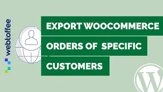 How to export WooCommerce orders of specific customers (filter by email ID)-WordPress plugin