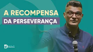 A recompensa da perseverança | Tiago Brunet