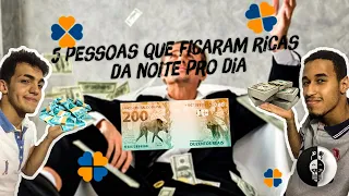 5 PESSOAS QUE FICARAM RICAS DA NOITE PRO DIA !!!