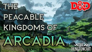 Arcadia, the Peacable Kingdoms | D&D Outer Planes Lore | The Dungeoncast Ep.348