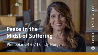 Peace in the Midst of Suffering | Philippians 4:6–7 | Our Daily Bread Video Devotional