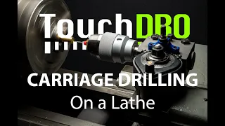 Carriage Drilling on a Lathe - Easy way to use tool post mounted chuck with TouchDRO