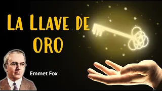 La Llave de ORO - Emmet Fox. El Equivalente Mental de la Metafísica - AUDIOLIBRO