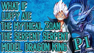 What if Luffy ate The Mythical Zoan the Serpent Serpent Model Dragon King | Part 1 |