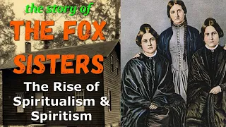 The Fox Sisters of Hydesville – Spirit Mediums and the Rise of Spiritualism & Spiritism