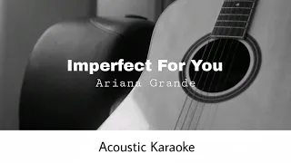 Ariana Grande - Imperfect For You (Acoustic Karaoke)