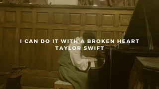 i can do it with a broken heart: taylor swift (piano rendition)