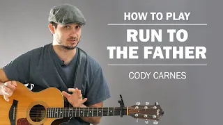 Run To The Father (Cody Carnes) | How To Play On Guitar