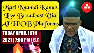 Mazi Nnamdi Kanu's Live Broadcast Today 18Th April 2021