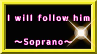 I will follow him ~soprano~