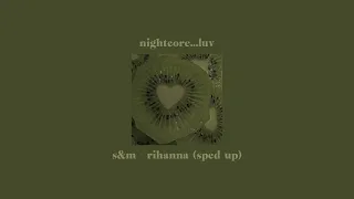 s&m- rihanna (sped up/nightcore) ･₊˚