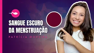 SANGUE ESCURO NO INÍCIO E FINAL DA MENSTRUAÇÃO, por que isso acontece?