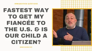 Fastest Way To Get My Fiancée To The U.S. & Is Our Child A Citizen?