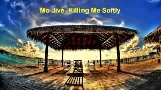 Mo Jive-Killing Me Softly