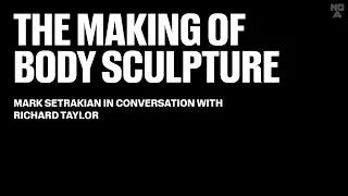 The Making of Body Sculpture: Mark Setrakian in conversation with Richard Taylor