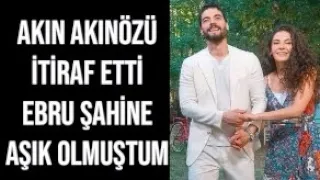 Akın AKINÖZÜ itiraf etti Ebru ŞAHİN’e AŞIK OLMUŞTUM