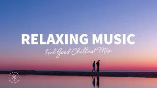 Relaxing Music 🧘‍♀️ Feel Good Chillout Mix | The Good Life No.43