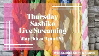 Thursday Sashiko Live Streaming  - May 9th at 9:00 pm EST. 英語での定期刺し子配信です。
