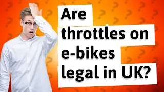 Are throttles on e-bikes legal in UK?