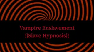 {{Hypnosis}} Vampire Enslavement [Hypnosis] [SlaveFile] [Vampire] [Triggers]