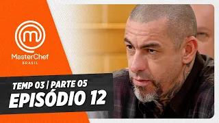 EPISÓDIO 12 - 5/5: REPESCAGEM | TEMP 03 HD | MASTERCHEF BRASIL