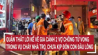 Quặn thắt lời kể về gia cảnh 2 vợ chồng tử vong trong vụ cháy nhà trọ, chưa kịp đón con đầu lòng