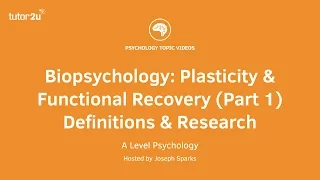 Revision Webinar: Biopsychology – Plasticity & Functional Recovery (Part 1) Definitions & Research