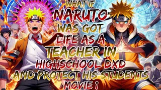 What if Naruto was Got Life as a Teacher in HighSchool Dxd and Protect his Students ?Movie 1