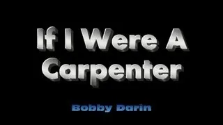 If I Were A Carpenter - Bobby Darin  ( lyrics )