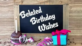 BELATED BIRTHDAY WISHES| HAPPY BELATED BIRTHDAY| BIRTHDAY SONG