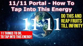 11/11 Portal Energy - How to Optimize Or Tap Into This Energy?