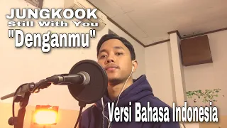 Jungkook - Still With You (Denganmu) versi Bahasa Indonesia | Vocal Cover