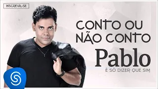 Pablo - Conto ou Não Conto (É Só Dizer Que Sim) [Áudio Oficial]