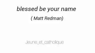 chant catholique anglais (louange) : "Blessed be your name" de matt redman jeune_et_catholique