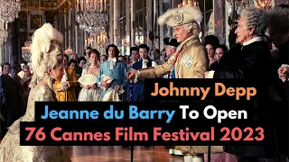 Jeanne du Barry To Open 76 Cannes Film Festival 2023 | Johnny Depp, Maiwenn