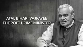 Atal Bihari Vajpayee: The Poet Prime Minister