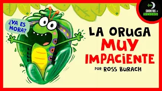 Una Oruga Muy Impaciente | Ross Burach| Cuentos Cortos Para Dormir Niños En Español