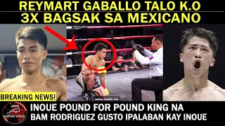 BREAKING NEWS: Reymart Gaballo Talo Na UPSET 3X BAGSAK Kay Mexican Kenbun Torres,INOUE p4p King Na