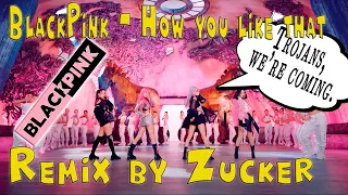 BlackPink How you like that (Remix by Zucker) 블랙핑크 How you like that (주커의 리믹스)