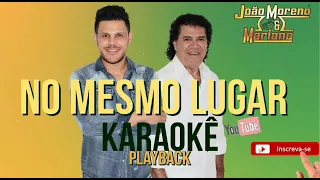 KARAOKÊ - NO MESMO LUGAR (Playback Original) João Moreno e Mariano