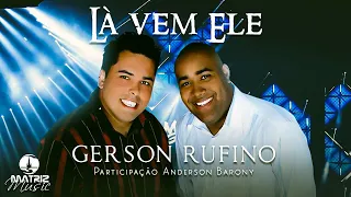 Gerson Rufino - Lá vem Ele [Participação Anderson Barony]