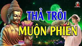 Thả Trôi Những Muộn Phiền - Tâm An Nhiên Giữa Những Thăng Trầm Cuộc Sống - Lời Phật Dạy