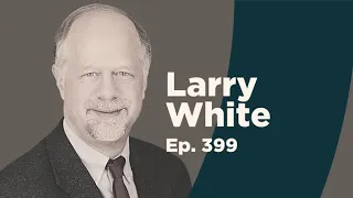 Larry White on Gold, Fiat, and Bitcoin: Determining the Ideal Monetary Standard