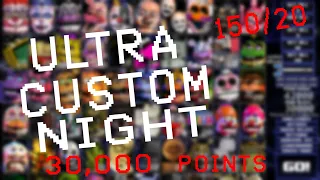 Ultra Custom Night - 150/20? Completed! 30,000 Points!