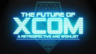 The Future of XCOM | A Retrospective and Wishlist