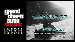 GTA ONLINE - "Cleanup Op" - BLAZER AQUA SPECIAL VEHICLE MISSION - IMPORT EXPORT DLC!