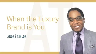 When The Luxury Brand is You : Andre Taylor