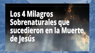 Los 4 Milagros Sobrenaturales que sucedieron en la Muerte de Jesús